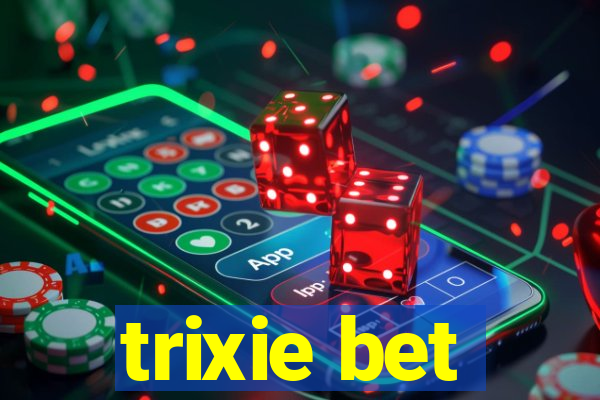 trixie bet